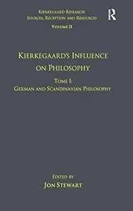 Volume 11, Tome I Kierkegaard's Influence on Philosophy German and Scandinavian Philosophy