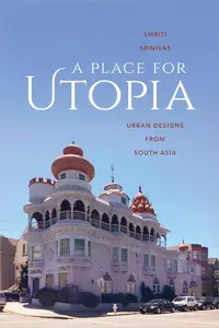 A Place for Utopia Urban Designs from South Asia