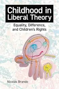 Childhood in Liberal Theory Equality, Difference, and Children's Rights