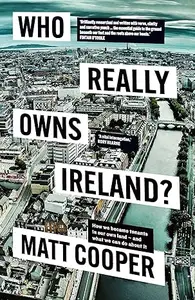 Who Really Owns Ireland How we became tenants in our own land – and what we can do about it