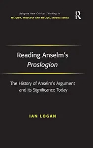 Reading Anselm's Proslogion The History of Anselm's Argument and its Significance Today (Routledge New Critical Thinking in Re