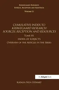 Volume 21, Tome III Cumulative Index Index of Subjects, Overview of the Articles in the Series (Kierkegaard Research Sources