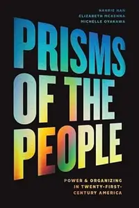 Prisms of the People Power & Organizing in Twenty–First–Century America