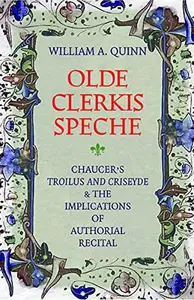 Olde Clerkis Speche Chaucer's Troilus and Criseyde and the Implications of Authorial Recital