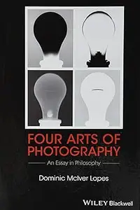 Four Arts of Photography An Essay in Philosophy