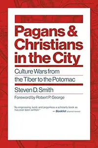 Pagans and Christians in the City Culture Wars from the Tiber to the Potomac (Emory University Studies in Law and Religion)