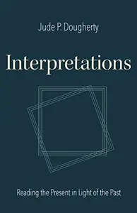 Interpretations Reading the Present in Light of the Past