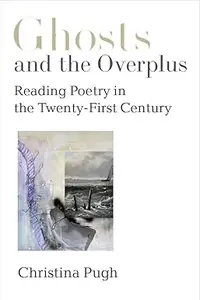 Ghosts and the Overplus Reading Poetry in the Twenty–First Century