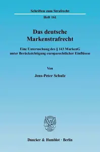 Das deutsche Markenstrafrecht Eine Untersuchung des § 143 MarkenG unter Berücksichtigung europarechtlicher Einflüsse