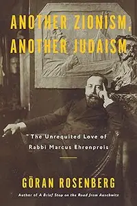 Another Zionism, Another Judaism The Unrequited Love of Rabbi Marcus Ehrenpreis