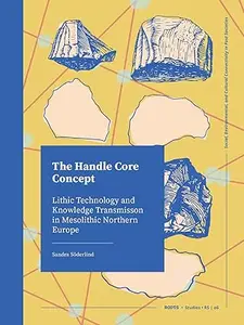 The Handle Core Concept Lithic Technology and Knowledge Transmission in Mesolithic Northern Europe