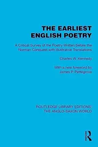 The Earliest English Poetry A Critical Survey of the Poetry Written before the Norman Conquest, with Illustrative Translations