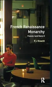 French Renaissance Monarchy Francis I & Henry II (Seminar Studies)