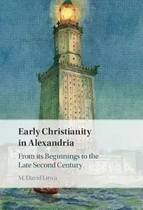 Early Christianity in Alexandria From its Beginnings to the Late Second Century