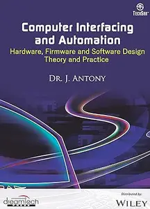 Computer Interfacing and Automation  Hardware, Firmware and Software Design Theory and Practice