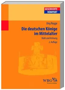 Die deutschen Könige im Mittelalter Wahl und Krönung