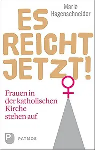 Es reicht jetzt! Frauen in der katholischen Kirche stehen auf