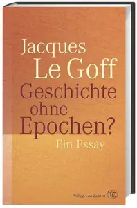 Geschichte ohne Epochen Ein Essay