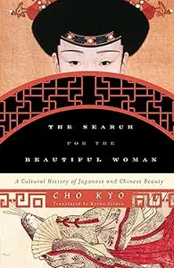 The Search for the Beautiful Woman A Cultural History of Japanese and Chinese Beauty