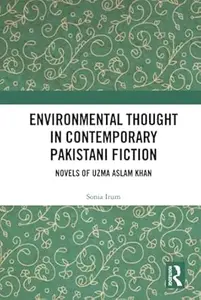 Environmental Thought in Contemporary Pakistani Fiction Novels of Uzma Aslam Khan