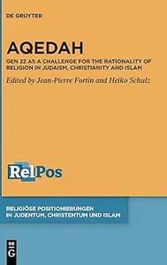 Aqedah Gen 22 as a Challenge for the Rationality of Religion in Judaism, Christianity and Islam