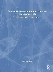 Clinical Documentation with Children and Adolescents Treatment, Risks, and Ethics