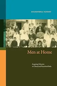 Men at Home Imagining Liberation in Colonial and Postcolonial India