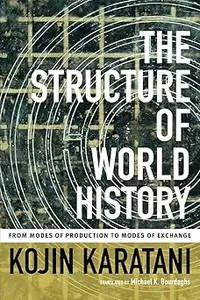 The Structure of World History From Modes of Production to Modes of Exchange