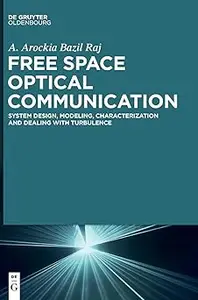 Free Space Optical Communication System Design, Modeling, Characterization and Dealing with Turbulence