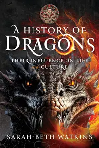 A History of Dragons Their Influence on Life and Culture