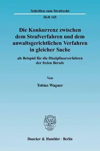 Die Konkurrenz zwischen dem Strafverfahren und dem anwaltsgerichtlichen Verfahren in gleicher Sache als Beispiel für die Diszi