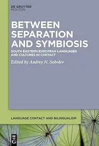 Between Separation and Symbiosis South Eastern European Languages and Cultures in Contact