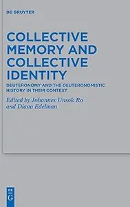 Collective Memory and Collective Identity Deuteronomy and the Deuteronomistic History in Their Context