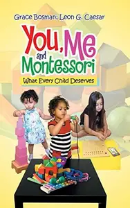 You, Me and Montessori What Every Child Deserves