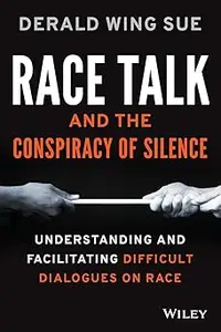 Race Talk and the Conspiracy of Silence Understanding and Facilitating Difficult Dialogues on Race