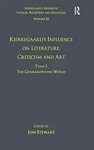 Volume 12, Tome I Kierkegaard's Influence on Literature, Criticism and Art The Germanophone World