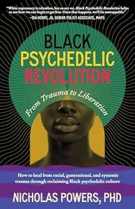 Black Psychedelic Revolution From Trauma to Liberation