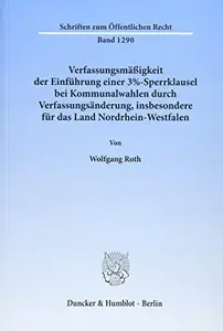 Verfassungsmäßigkeit der Einführung einer 3%–Sperrklausel bei Kommunalwahlen durch Verfassungsänderung, insbesondere für das La