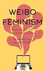 Weibo Feminism Expression, Activism, and Social Media in China