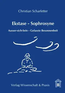 Ekstase – Sophrosyne Ausser–sich–Sein – Gefasste Besonnenheit