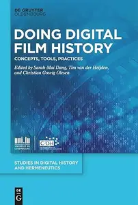 Doing Digital Film History Concepts, Tools, Practices