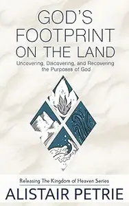 God's Footprint on the Land Uncovering, Discovering, and Recovering the Purposes of God