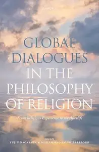 Global Dialogues in the Philosophy of Religion From Religious Experience to the Afterlife