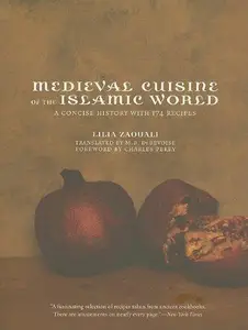 Medieval Cuisine of the Islamic World A Concise History with 174 Recipes