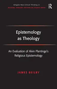 Epistemology as Theology An Evaluation of Alvin Plantinga's Religious Epistemology