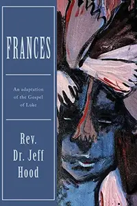 Frances An Adaptation of the Gospel of Luke