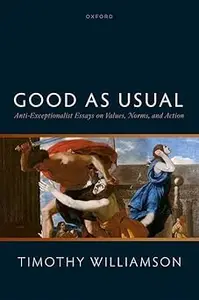 Good as Usual Anti–Exceptionalist Essays on Values, Norms, and Action