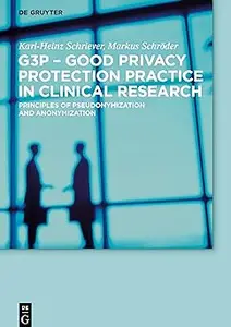 G3P – Good Privacy Protection Practice in Clinical Research Principles of Pseudonymization and Anonymization