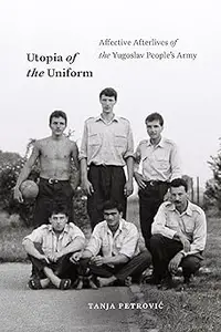 Utopia of the Uniform Affective Afterlives of the Yugoslav People's Army