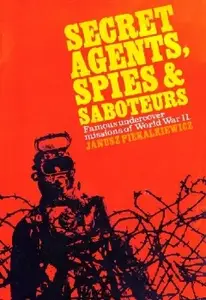 Secret Agents, Spies & Saboteurs Secret missions of the Second World War